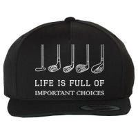 Funny Life Is Full Of Important Choices Golf Clubs Design TShirt Wool Snapback Cap
