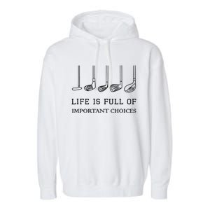 Funny Life Is Full Of Important Choices Golf Clubs Design TShirt Garment-Dyed Fleece Hoodie