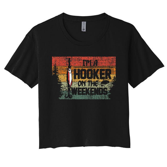 Fishing Lover Im A Hooker On The Weekend Women's Crop Top Tee