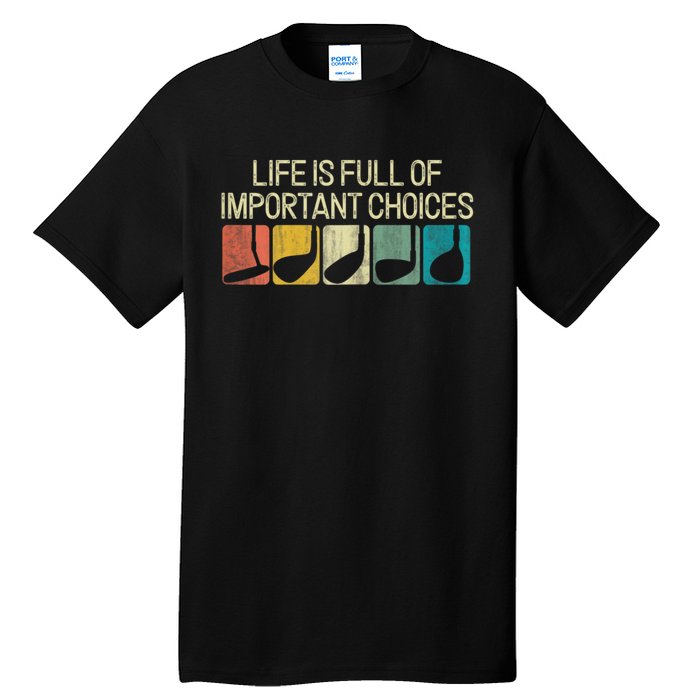 Funny Life Is Full Of Important Choices Vintage Golf Golfer Tall T-Shirt