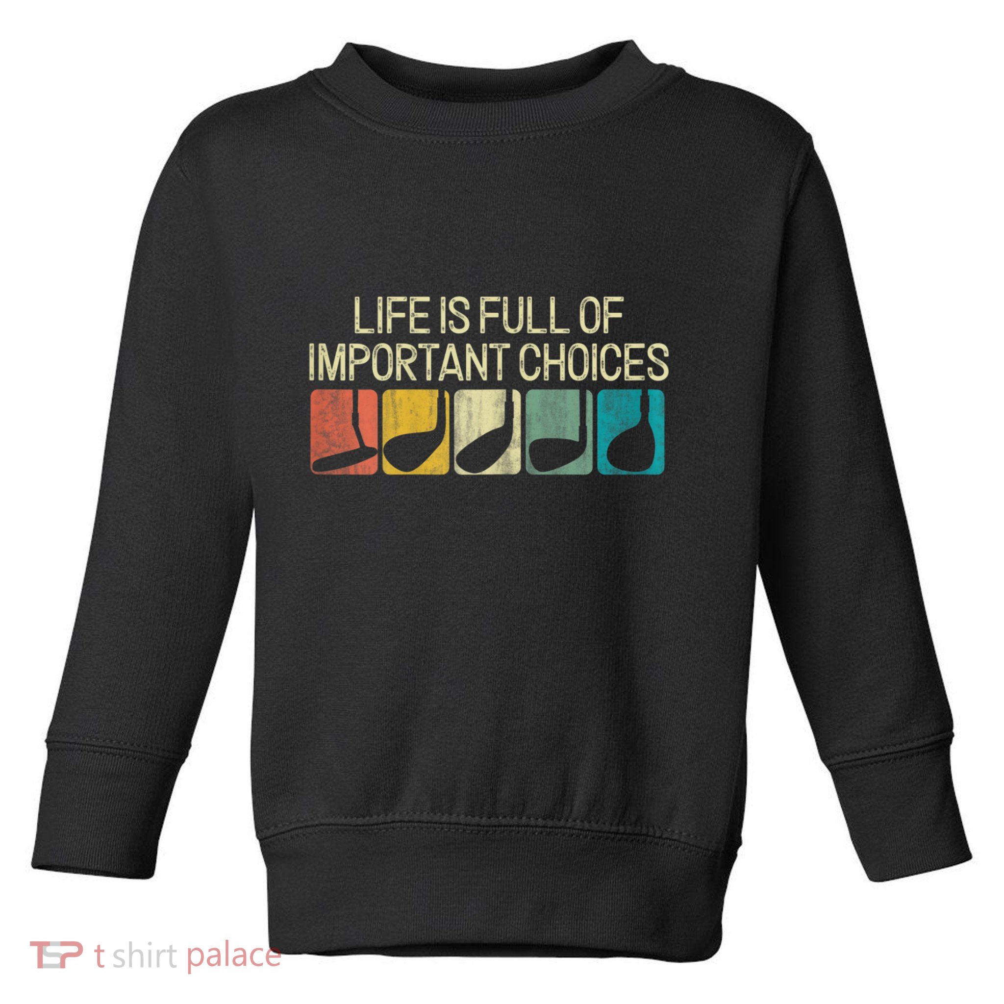 Funny Life Is Full Of Important Choices Vintage Golf Golfer Toddler Sweatshirt
