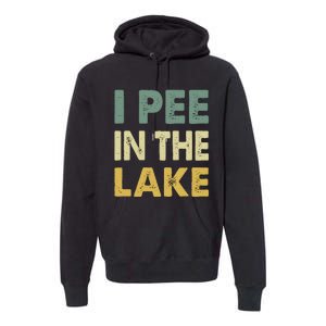 Funny Lake I Pee In The Lake Premium Hoodie