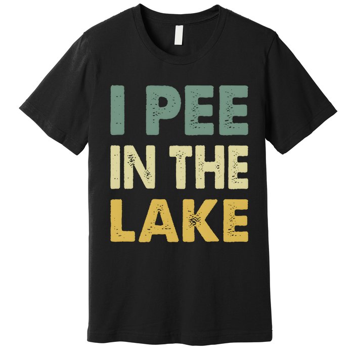 Funny Lake I Pee In The Lake Premium T-Shirt