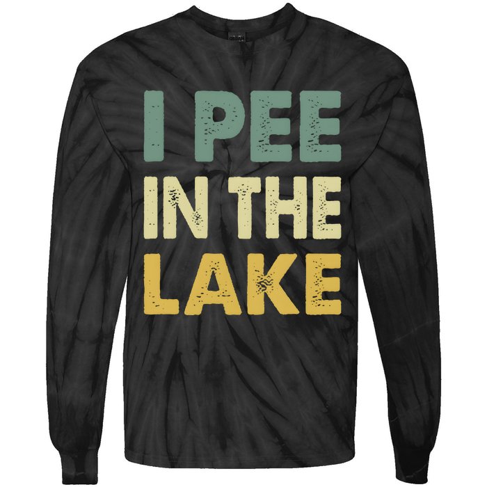 Funny Lake I Pee In The Lake Tie-Dye Long Sleeve Shirt