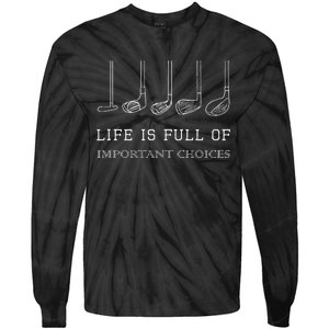 Funny Life Is Full Of Important Choices Golf Clubs Design Tie-Dye Long Sleeve Shirt