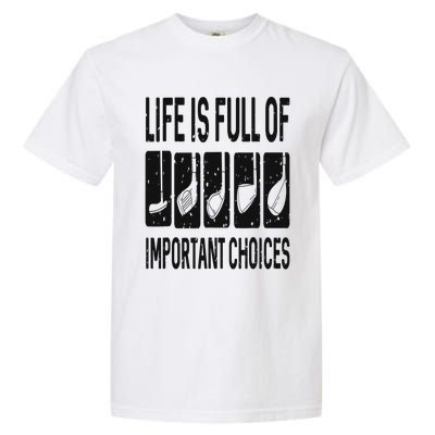 Funny Life is Full Of Important Choices Golf Gift Garment-Dyed Heavyweight T-Shirt