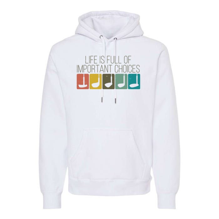 Funny Life Is Full Of Important Choices Vintage Golf Golfer Premium Hoodie