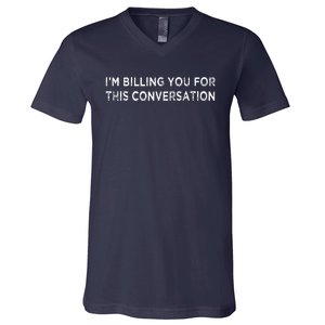 Funny Lawyer Im Billing You For This Conversation V-Neck T-Shirt