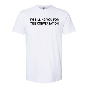 Funny Lawyer Im Billing You For This Conversation Softstyle CVC T-Shirt