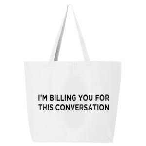 Funny Lawyer Im Billing You For This Conversation 25L Jumbo Tote