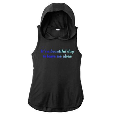 Funny Loner Its A Beautiful Day To Leave Me Alone Gift Ladies PosiCharge Tri-Blend Wicking Draft Hoodie Tank