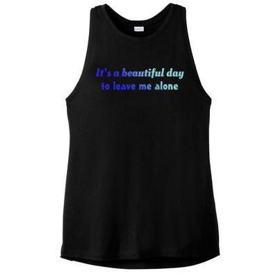 Funny Loner Its A Beautiful Day To Leave Me Alone Gift Ladies PosiCharge Tri-Blend Wicking Tank