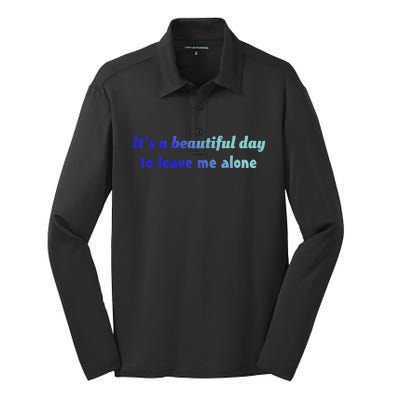 Funny Loner Its A Beautiful Day To Leave Me Alone Gift Silk Touch Performance Long Sleeve Polo