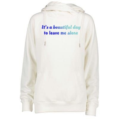 Funny Loner Its A Beautiful Day To Leave Me Alone Gift Womens Funnel Neck Pullover Hood