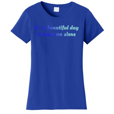 Funny Loner Its A Beautiful Day To Leave Me Alone Gift Women's T-Shirt