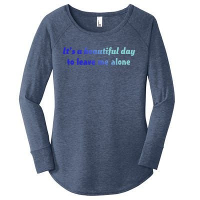 Funny Loner Its A Beautiful Day To Leave Me Alone Gift Women's Perfect Tri Tunic Long Sleeve Shirt