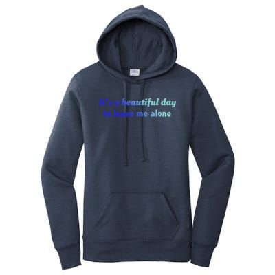 Funny Loner Its A Beautiful Day To Leave Me Alone Gift Women's Pullover Hoodie