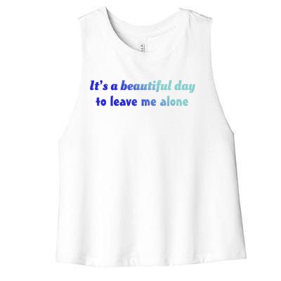 Funny Loner Its A Beautiful Day To Leave Me Alone Gift Women's Racerback Cropped Tank