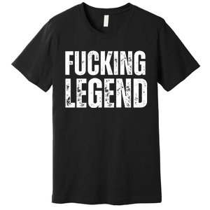 Fucking Legend Internet Social Media Insta Trending Premium T-Shirt