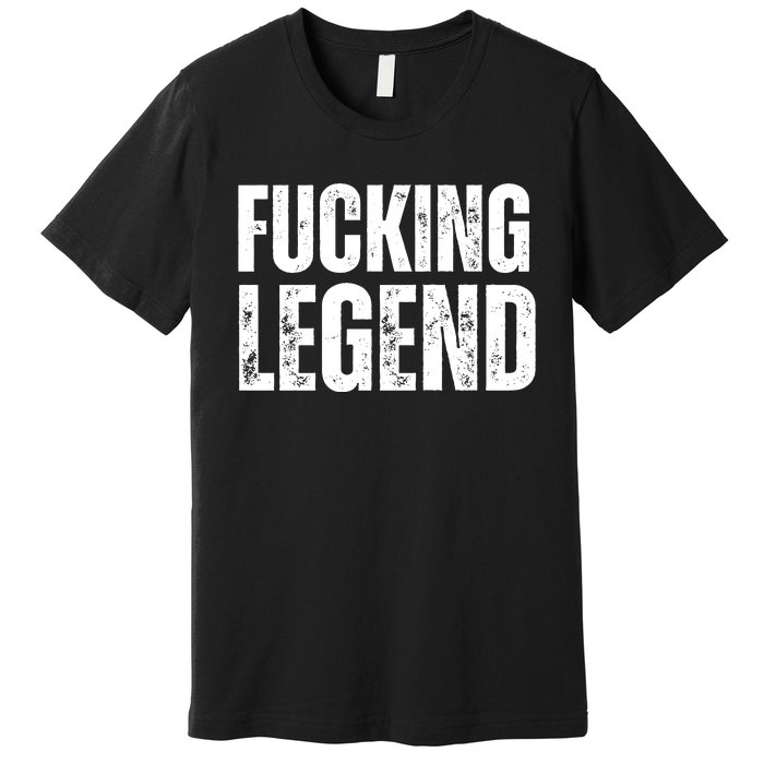 Fucking Legend Internet Social Media Insta Trending Premium T-Shirt