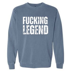 Fucking Legend Internet Social Media Insta Trending Garment-Dyed Sweatshirt