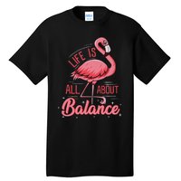 Flamingo Life Is All About Balance Cute Flamingo Tall T-Shirt