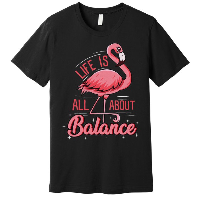 Flamingo Life Is All About Balance Cute Flamingo Premium T-Shirt