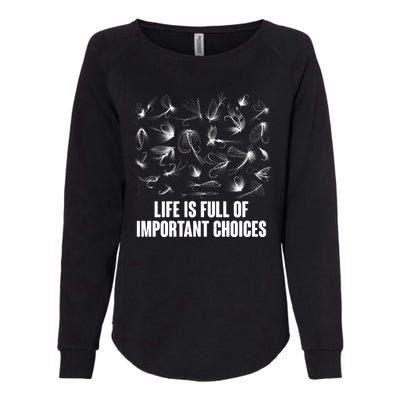 Funny Life Is Full Of Important Choices Fly Fishing Lures Womens California Wash Sweatshirt