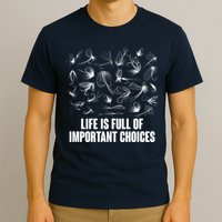 Funny Life Is Full Of Important Choices Fly Fishing Lures T-Shirt