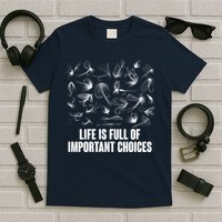 Funny Life Is Full Of Important Choices Fly Fishing Lures T-Shirt