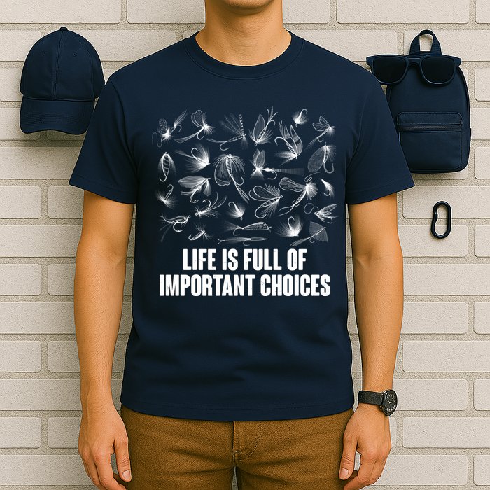 Funny Life Is Full Of Important Choices Fly Fishing Lures T-Shirt