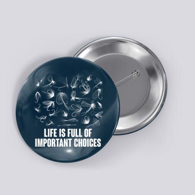 Funny Life Is Full Of Important Choices Fly Fishing Lures Button