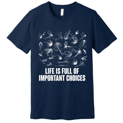 Funny Life Is Full Of Important Choices Fly Fishing Lures Premium T-Shirt