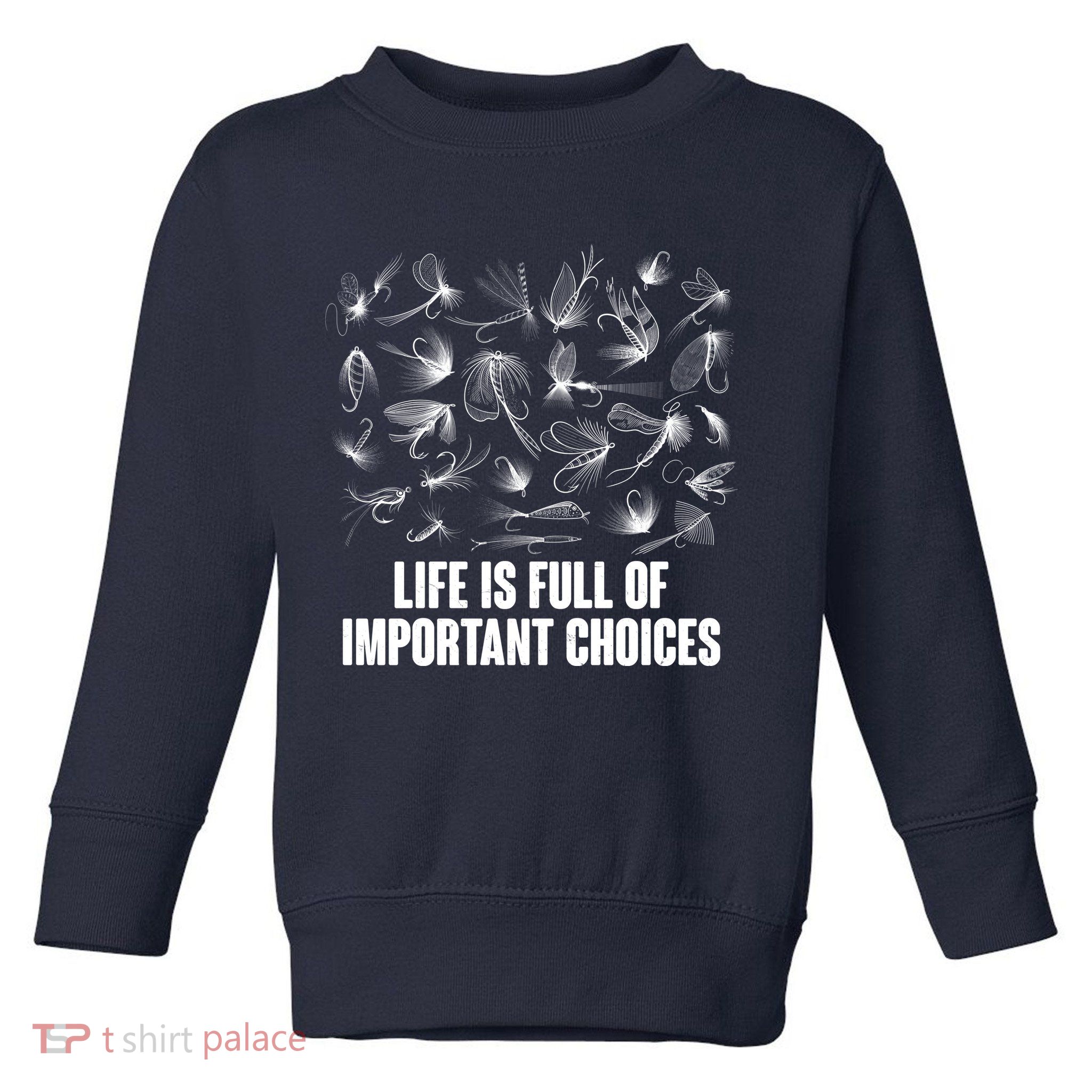 Funny Life Is Full Of Important Choices Fly Fishing Lures Toddler Sweatshirt