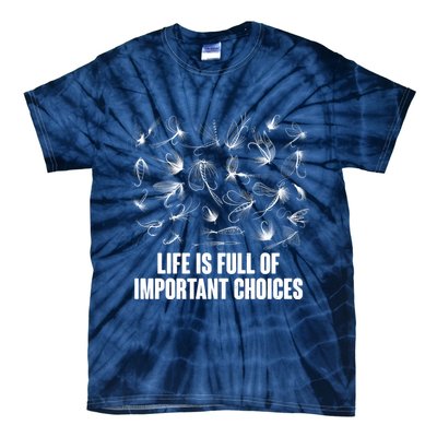 Funny Life Is Full Of Important Choices Fly Fishing Lures Tie-Dye T-Shirt