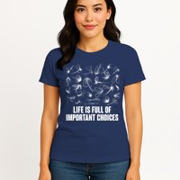 Funny Life Is Full Of Important Choices Fly Fishing Lures Womens T-Shirt