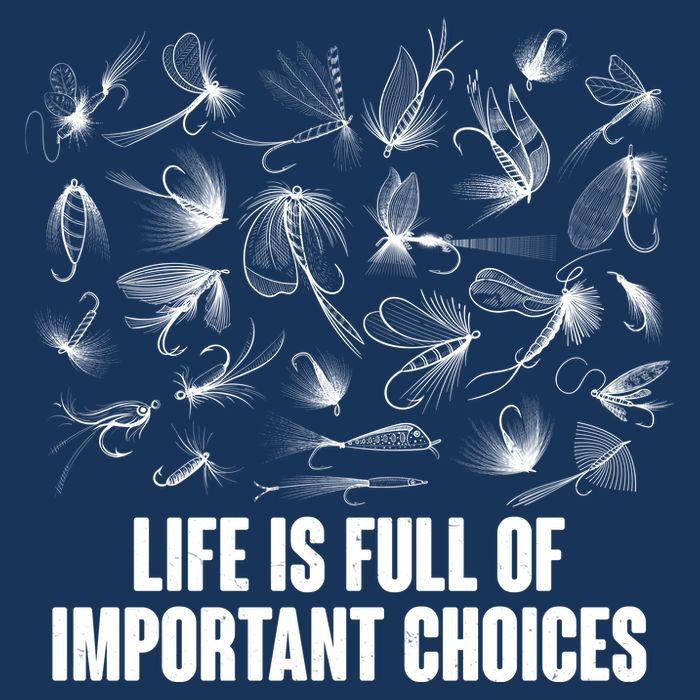 Funny Life Is Full Of Important Choices Fly Fishing Lures Womens T-Shirt