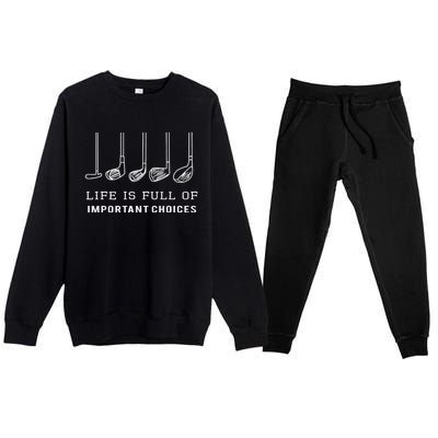 Funny Life is Full Of Important Choices Golf Clubs Design Premium Crewneck Sweatsuit Set