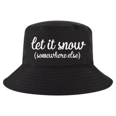 Funny Let It Snow Somewhere Else Winter Meaningful Gift Cool Comfort Performance Bucket Hat