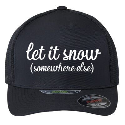 Funny Let It Snow Somewhere Else Winter Meaningful Gift Flexfit Unipanel Trucker Cap