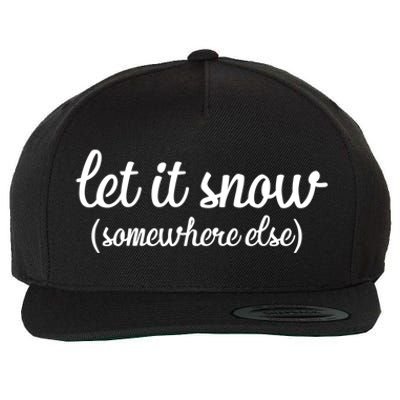 Funny Let It Snow Somewhere Else Winter Meaningful Gift Wool Snapback Cap