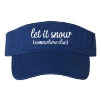 Funny Let It Snow Somewhere Else Winter Meaningful Gift Valucap Bio-Washed Visor