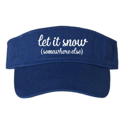 Funny Let It Snow Somewhere Else Winter Meaningful Gift Valucap Bio-Washed Visor