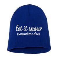 Funny Let It Snow Somewhere Else Winter Meaningful Gift Short Acrylic Beanie