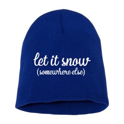 Funny Let It Snow Somewhere Else Winter Meaningful Gift Short Acrylic Beanie