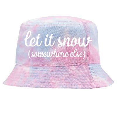 Funny Let It Snow Somewhere Else Winter Meaningful Gift Tie-Dyed Bucket Hat