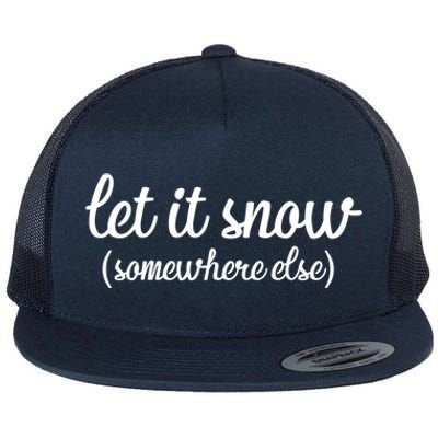 Funny Let It Snow Somewhere Else Winter Meaningful Gift Flat Bill Trucker Hat