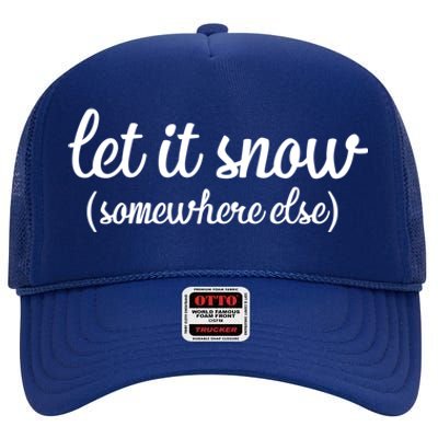 Funny Let It Snow Somewhere Else Winter Meaningful Gift High Crown Mesh Back Trucker Hat