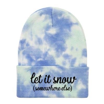 Funny Let It Snow Somewhere Else Winter Meaningful Gift Tie Dye 12in Knit Beanie