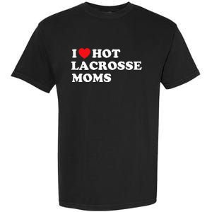 Funny Lax I Love Hot Lacrosse Moms Garment-Dyed Heavyweight T-Shirt